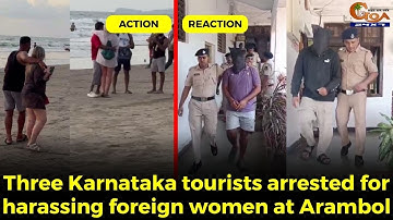 Three Karnataka tourists arrested for harassing foreign women at Arambol,