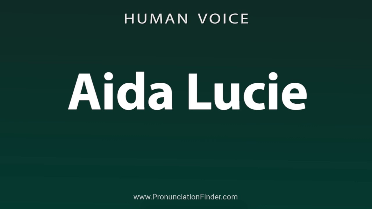 How To Pronounce Aida Lucie