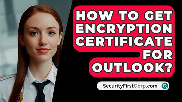 How To Get Encryption Certificate For OUTLOOK? - SecurityFirstCorp.com