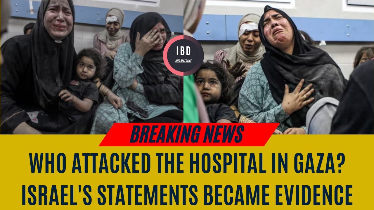 Who Attacked the Gaza hospital? Israel's statements became evidence | I B D