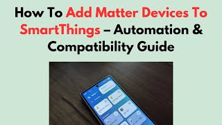How To Add Matter Devices To SmartThings – Automation & Compatibility Guide