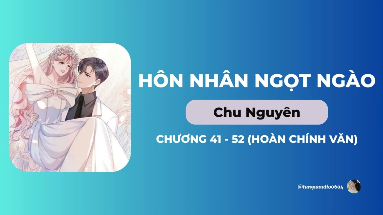 HÔN NHÂN NGỌT NGÀO | Chương 41-52 | Hào Môn, Showbiz, Yêu Thầm - Tư Ngữ Audio