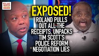 EXPOSED! Roland Pulls Out ALL The Receipts, Unpacks Tim Scott's Police Reform Negotiation LIES