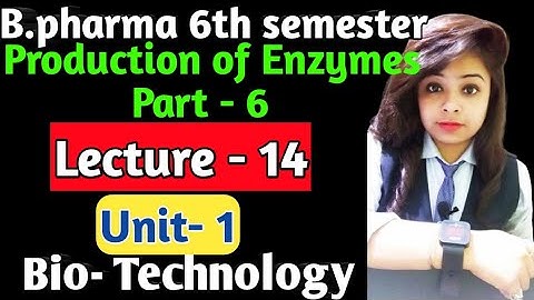 Microbes | Part - 11 | Production of enzymes  | Unit - 1 | Lecture - 14 | Bio-technology |