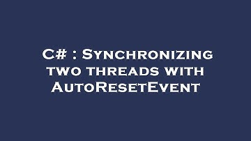 C# : Synchronizing two threads with AutoResetEvent