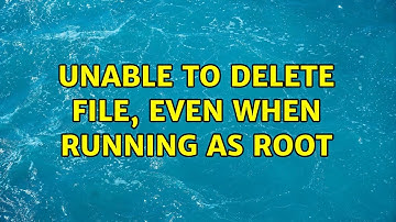 Unix & Linux: Unable to delete file, even when running as root (3 Solutions!!)