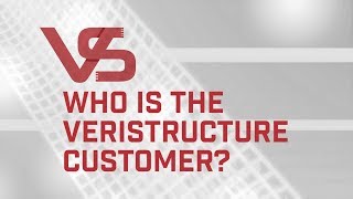 Who Is the VeriStructure Customer – VeriStructure