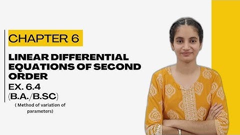 Linear Differential Equations Of Second Order | Ex. 6.4 |  B.A/B.SC |