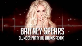 Britney Spears  Slumber Party (DJ Linuxis Remix)
