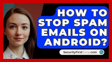 How To Stop Spam Emails On Android? - SecurityFirstCorp.com