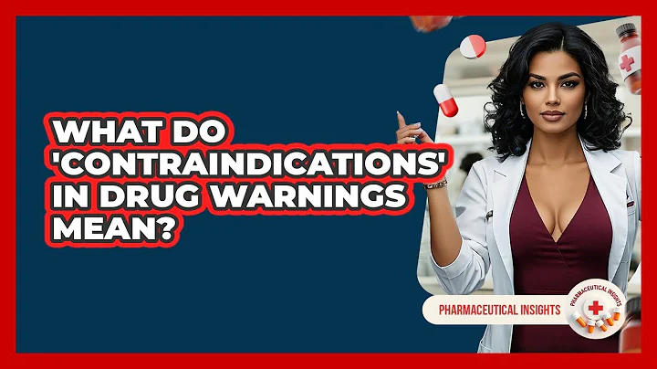 What Do 'contraindications' In Drug Warnings Mean? - Pharmaceutical Insights