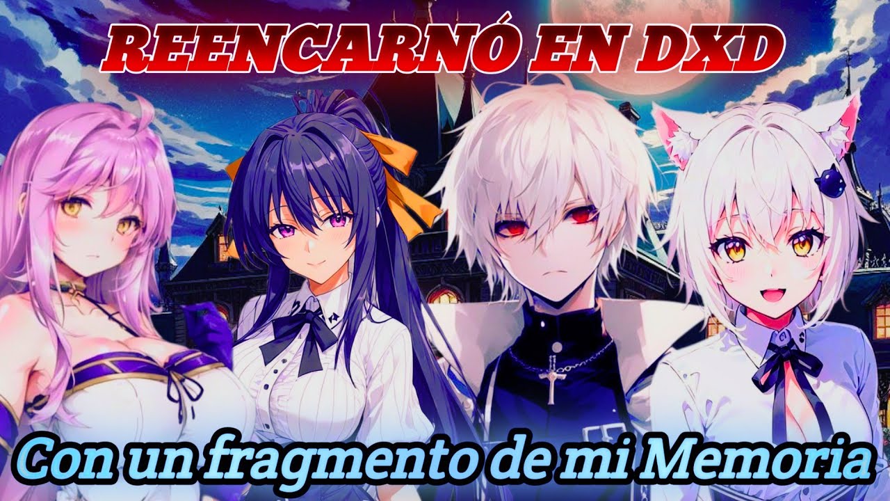 Reencarnó en high school DXD con  un fragmento de mi memoria Capítulos 1 al 5