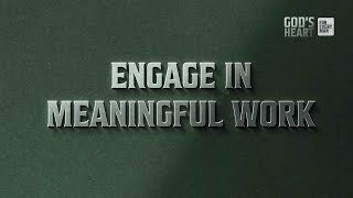 GOD'S HEART FOR EVERY MAN - ENGAGE IN MEANINGFUL WORK  | Ps Kenneth Kanzairwe