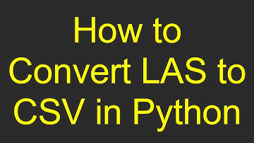 How to Convert LAS to CSV in Python