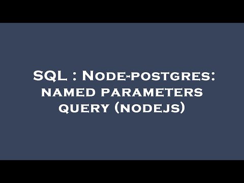SQL : Node-postgres: named parameters query (nodejs)