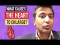 What causes the heart to enlarge?
