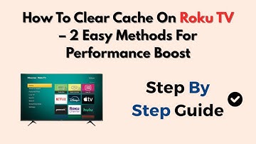 How To Clear Cache On Roku TV – 2 Easy Methods For Performance Boost