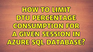 How to Limit DTU Percentage Consumption for a Given Session in Azure SQL Database (2 Solutions!!)