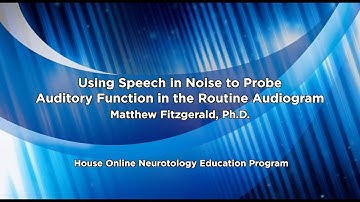 Using Speech in Noise to Probe Auditory Function in the Routine Audiogram | House Online Neurotology