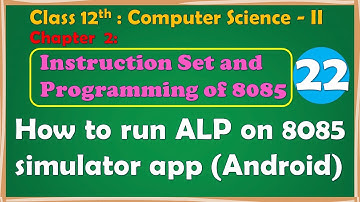 12th Comp.Sci. Paper-II : Chapter-2 | How to run / execute ALP on 8085 simulator app