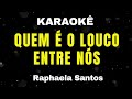 Karaokê - Quem é o Louco Entre Nós - Raphaela Santos