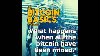 What happens when all the bitcoin have been mined | Bitcoin Basics (99)