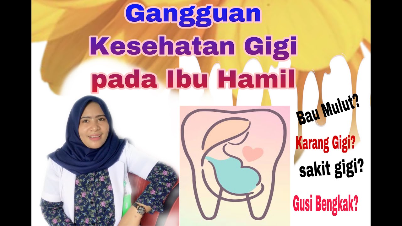 Gangguan Sakit Gigi, Gusi Bengkak, Karang Gigi dan Bau Mulut pada ibu