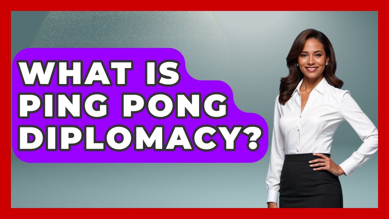 What Is Ping Pong Diplomacy? - International Policy Zone