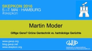 Giftige Gene? Grüne Gentechnik vs. hartnäckige Gerüchte (Martin Moder - Skepkon 2016)