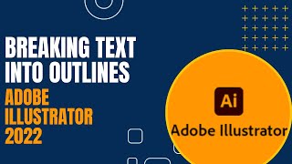 Breaking Text Into Outlines - Adobe Illustrator 2022