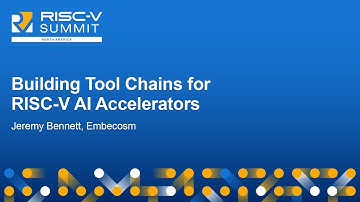 Building Tool Chains for RISC-V AI Accelerators - Jeremy Bennett, Embecosm