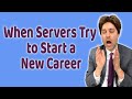 When Servers Try to Start a New Career