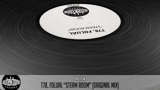 T78, Folual - Steam Room (Original Mix) - Official Preview (Autektone Records)