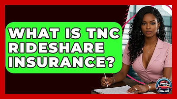What Is TNC Rideshare Insurance? - Auto Coverage Explained