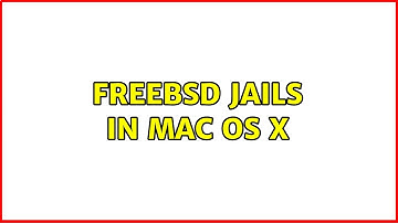 FreeBSD Jails in Mac OS X (3 Solutions!!)