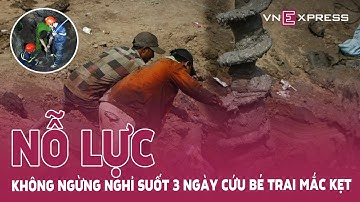 Vì sao thời gian cứu bé trai mắc kẹt trong ống bê tông kéo dài? | VnExpress