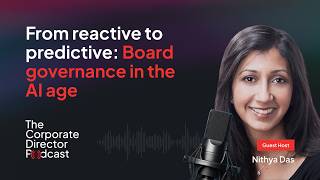From reactive to predictive: Board governance in the AI age | The Corporate Director Podcast