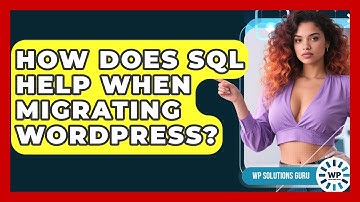How Does SQL Help When Migrating WordPress? - WP Solutions Guru