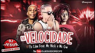 TH CDM FEAT. MC NICK E MC GW - NA VELOCIDADE - REMIX BREGA FUNK - MÚSICA NOVA - LANÇAMENTO  DJ JESUS