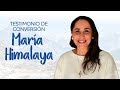 Testimonio de conversión María Himalaya