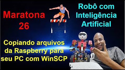 Maratona 26 - Copiando arquivos da Raspberry para seu PC com WinSCP-Robô com Inteligência Artificial