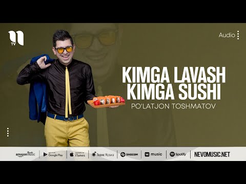 Po'latjon Toshmatov — Kimga lavash kimga sushi (audio 2022)