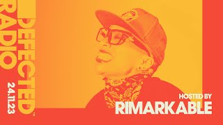 Defected Radio Show Hosted by Rimarkable 24.11.23