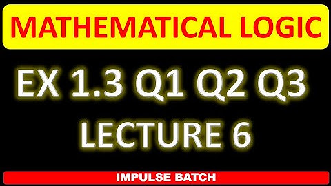 MATHEMATICAL LOGIC EX 1.3 Q1 Q2 Q3 l LECTURE 6 l 12th Maths l HSC l MAHARASHTRA BOARD