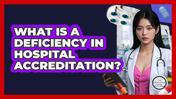 What Is A Deficiency In Hospital Accreditation? - The Operating Table