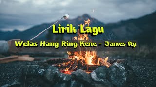 Welas Hang Ring Kene - James AP ( Lirik Lagu )