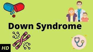 Down Syndrome, Causes, Signs and Symptoms, Diagnosis and Treatment.