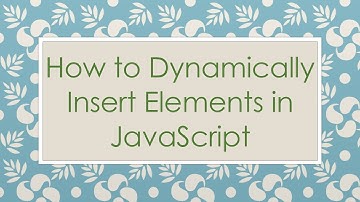 How to Dynamically Insert Elements in JavaScript
