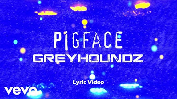 Greyhoundz - Pigface [Lyric Video]