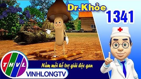 Dr. Khỏe - Tập 1341: Nấm mối hỗ trợ giải độc gan | THVL